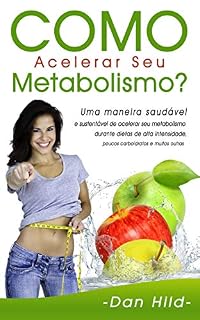 Livro Como Acelerar Seu Metabolismo?: Uma maneira saudável e sustentável de acelerar seu metabolismo durante dietas de alta intensidade, poucos carboidratos e muitas outras.