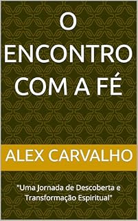 Livro O encontro com a fé: "Uma Jornada de Descoberta e Transformação Espiritual"