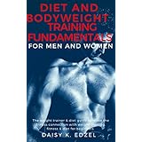 Diet and Bodyweight Training Fundamentals for Men and Women: The weight trainer &amp; diet guide to make the fitness connection with weight training, fitness &amp; diet for beginners