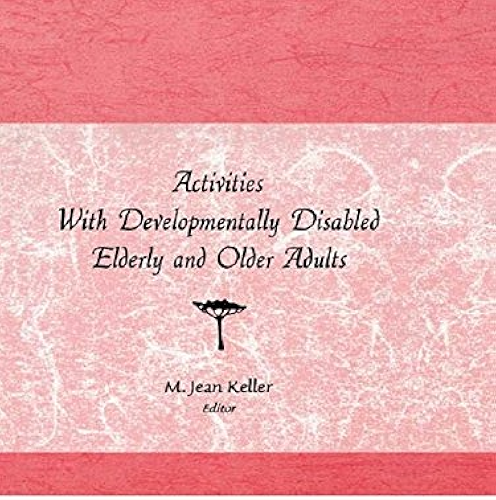 Download Activities With Developmentally Disabled Elderly and Older Adults (Activities, Adaptation and Aging, Vol 15, No 1 & 2) (English Edition) PDF