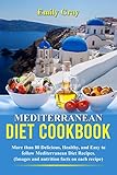Mediterranean Diet Cookbook: More than 80 Delicious, Healthy, and Easy to follow Mediterranean diet by Emily Gray