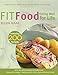 Fit Food: Eating Well for Life by 
