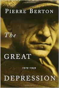 The Great Depression 1929 1939 Pierre Berton
