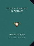 Still Life Painting in America by Wolfgang Born