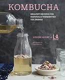 Kombucha: Healthy recipes for naturally fermented tea drinks by Louise Avery