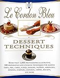 Le Cordon Bleu Dessert Techniques: More Than 1,000 Photographs Illustrating 300 Preparation And Cook