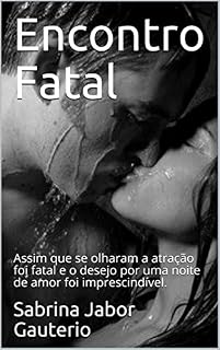 Livro Encontro Fatal: Assim que se olharam a atração foi fatal e o desejo por uma noite de amor foi imprescindível.