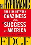 The Hypomanic Edge: The Link Between (A Little) Craziness and (A Lot of) Success in America