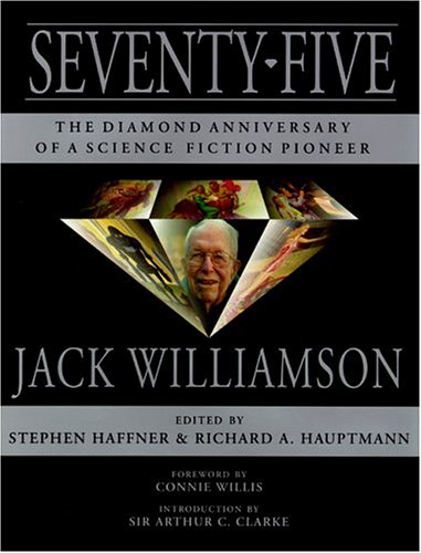 Seventy-Five: The Diamond Anniversary of a Science Fiction Pioneer-Jack Williamson