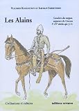 Les Alains : Cavaliers des steppes, seigneurs du Caucase, Ier - XVe siècles apr. J.-C. by 
