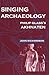 Singing Archaeology: Philip Glass's Akhnaten (Music / Culture) by John Richardson