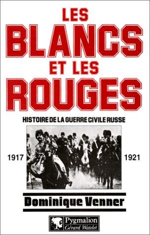 Les Blancs et les Rouges: Histoire de la guerre civile russe (French Edition)