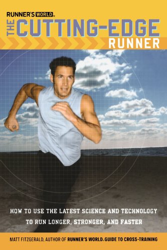 Runner's World The Cutting-Edge Runner: How to Use the Latest Science and Technology to Run Longer, Stronger, and Faster