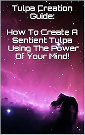 Tulpa Creation Guide How To Create A Sentient Tulpa Using The Power Of Your Mind Kindle Edition By Steinbach Emily Religion Spirituality Kindle Ebooks Amazon Com
