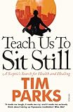 Teach Us to Sit Still: A Sceptic's Search for Health and Healing cover