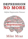 Depression No More ( 2 in 1 Bundle): Defeat Depression Forever