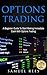 OPTIONS TRADING: A Beginner Guide To Start Making Immediate Cash With Options Trading