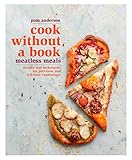 Cook without a Book: Meatless Meals: Recipes and Techniques for Part-Time and Full-Time Vegetarians: by Pam Anderson