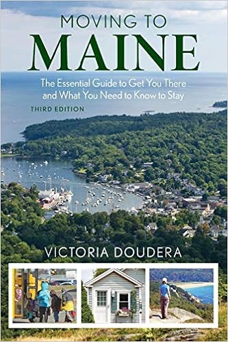 Moving to Maine: The Essential Guide to Get You There and What You Need to Know to Stay, by Victoria Doudera