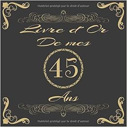 Livre D Or Un Magnifique Livre D Or Pour De Multiples Occasions 100 Pages Pour Des Felicitations Et Des Remerciements Theme Anniversaire 45 Ans French Edition Dyzamora From Amazon Com Books