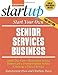 Start Your Own Senior Services Business: Homecare, Transportation, Travel, Adult Care, and More (StartUp Series)