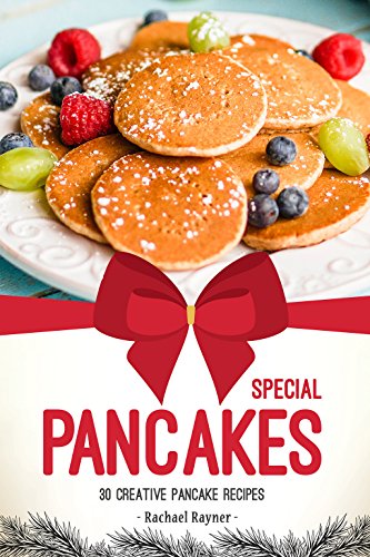 Special Pancakes: 30 Creative Pancake Recipes by Rachael Rayner