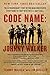 Code Name: Johnny Walker: The Extraordinary Story of the Iraqi Who Risked Everything to Fight with t by Johnny Walker, Jim DeFelice