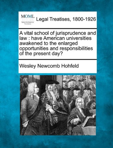 A vital school of jurisprudence and law: have American universities awakened to the enlarged opportunities and responsibilities of the present day?