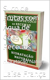 Livro Suco de Frutas com Água de Coco - 20 Receitas: Hidratação Natural