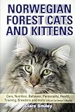 Norwegian Forest Cats and Kittens Care, Nutrition, Behavior, Personality, Health, Training, Breeders by Carol Smiley