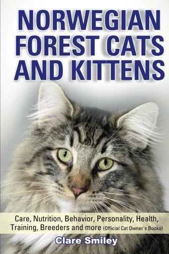 Norwegian Forest Cats and Kittens Care, Nutrition, Behavior, Personality, Health, Training, Breeders by Carol Smiley