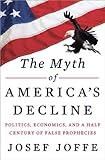 The Myth of America's Decline: Politics, Economics, and a Half Century of False Prophecies