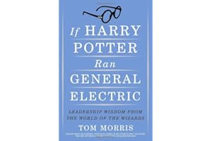 If Harry Potter Ran General Electric: Leadership Wisdom from the World of the Wizards