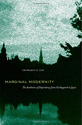 Marginal Modernity: The Aesthetics of Dependency from Kierkegaard to Joyce