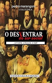 Livro O desventrar do ser social: ... a miséria, a loucura, o real!