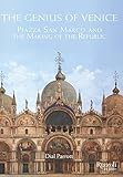 The Genius of Venice: Piazza San Marco and the Making of the Republic by Dial Parrott