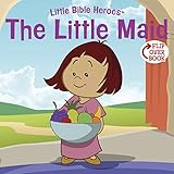 The Little Maid (Little Bible HeroesTM)