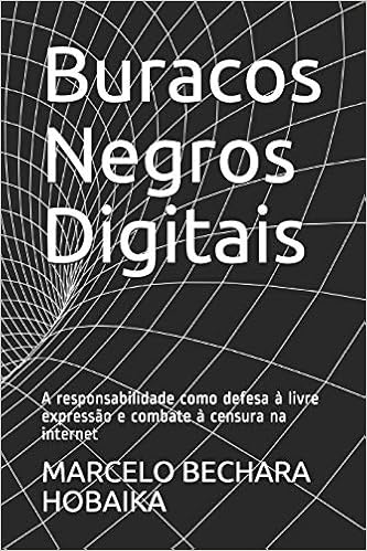 Buracos Negros Digitais A Responsabilidade Como Defesa A Livre Expressao E Combate A Censura Na Internet Portuguese Edition Hobaika Marcelo Bechara De Souza 9798687916424 Amazon Com Books