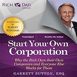 Rich Dad Advisors: Start Your Own Corporation: Why the Rich Own Their Own Companies and Everyone Else Works for Them