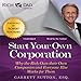 Rich Dad Advisors: Start Your Own Corporation: Why the Rich Own Their Own Companies and Everyone Else Works for Them by Garrett Sutton, Steve Stratton