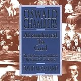 Oswald Chambers: Abandoned to God: The Life Story of the Author of 