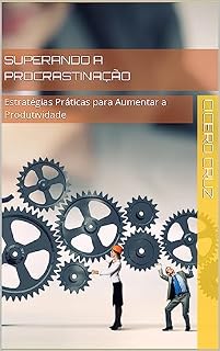 Livro Superando a Procrastinação: Estratégias Práticas para Aumentar a Produtividade