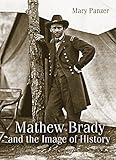Mathew Brady and the Image of History by 