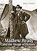 Mathew Brady and the Image of History by 