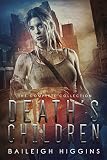 Death's Children: The Complete Collection (A Zombie Apocalypse Thriller) by Baileigh Higgins