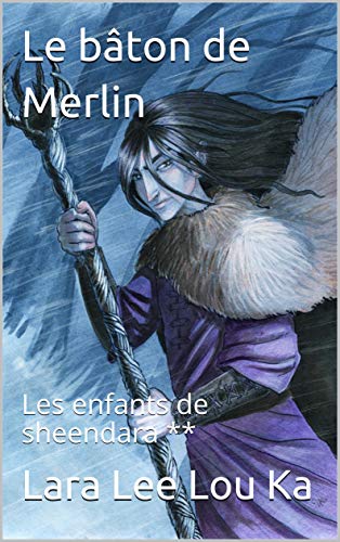 Le bâton de Merlin: Les enfants de sheendara ** (French Edition) by Lara Lee Lou Ka