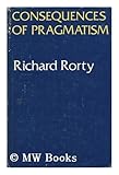 Consequences of Pragmatism : Essays 1972-1980, Rorty, Richard McKay, 0816610630
