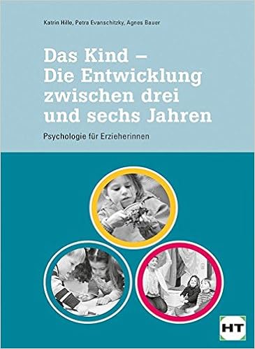 Das Kind Die Entwicklung Zwischen Drei Und Sechs Jahren Psychologie Fur Padagogische Fachkrafte Amazon De Dr Hille Katrin Evanschitzky Petra Bauer Agnes Bucher