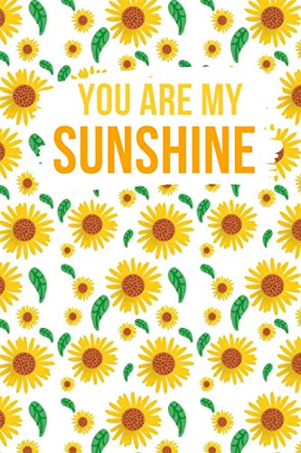 You Are My Sunshine Notebook: Yellow Sunflower Notebook - composition book journal - Blank Lined Journal - diary notebook - 6×9 -Pages 120