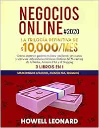 Negocios Online #2020: Genera ingresos pasivos en lìnea vendiendo productos y servicios utilizando las técnicas efectivas del Marketing de Afiliados, Amazon FBA y el Blogging